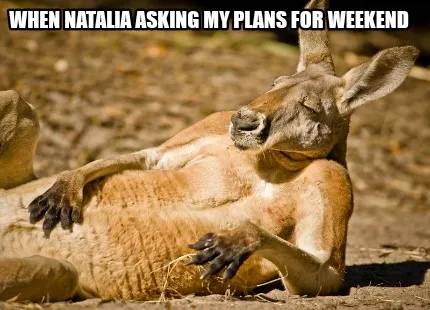 Funny When Natalia asking my plans for weekend