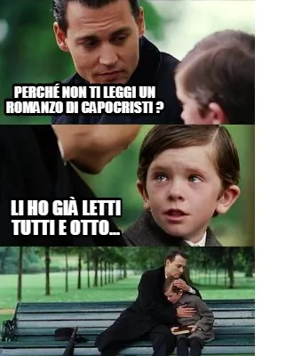PERCHé NON TI LEGGI UN ROMANZO DI cAPOCRISTI ? LI HO GIà LETTI TUTTI E OTTO..