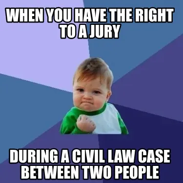 When you have the right to a jury during a civil law case between two people