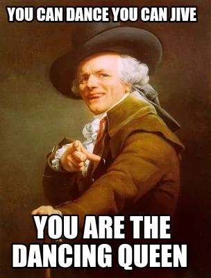 You can dance you can jive You are the dancing Queen