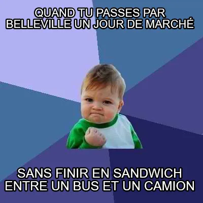 Funny Quand tu passes par Belleville un jour de marché sans finir en sandwich entre u