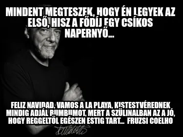 Mindent Megteszek Hogy N Legyek Az Els Hisz A Fdj Egy Cskos Naperny... Feliz Nav