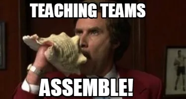 Teaching teams assemble!