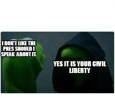 I don't like the pres should i speak about it. YES it is your civil liberty