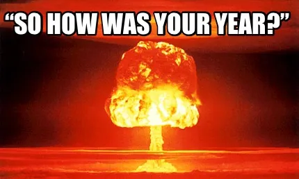 Funny “So how was your year?”