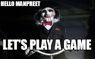 Hello Manpreet Let's play a game