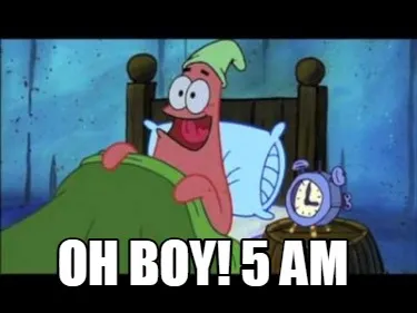 Funny OH BOY! 5 AM