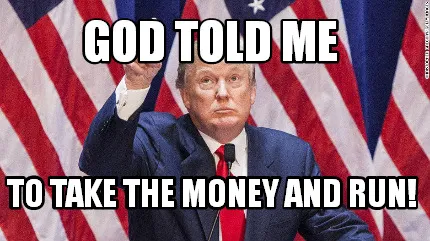 God Told Me To take The Money And run!