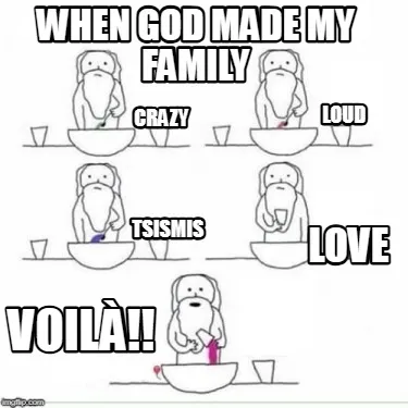 Funny When God Made my Family Love crazy loud Tsismis voilà!!