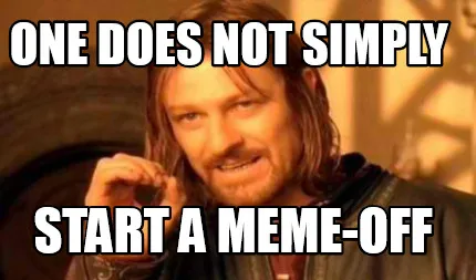 One does not simply Start a