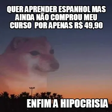 Quer Aprender Espanhol Mas Ainda No Comprou Meu Curso Por Apenas R 4990 Enfim A