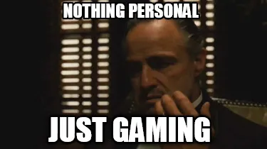 Funny NOTHING PERSONAL JUST GAMING