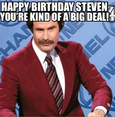 Funny Happy Birthday Steven You’re kind of a big deal!