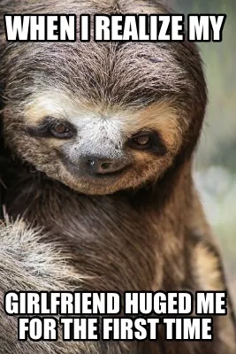 Funny When I realize my Girlfriend huged me for the first time