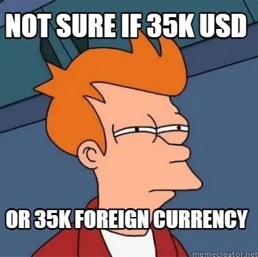 Not sure if 35k usd or 35k foreign currency