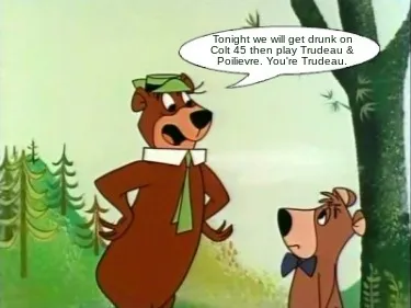 Tonight we will get drunk on Colt 45 then play Trudeau & Poilievre. You're Trude