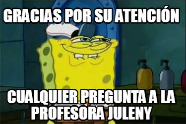 Funny Gracias por su atención Cualquier pregunta a la profesora juleny