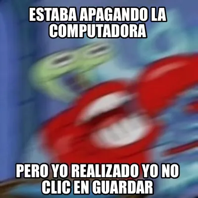 Funny Estaba apagando la computadora Pero yo realizado yo no clic en guardar