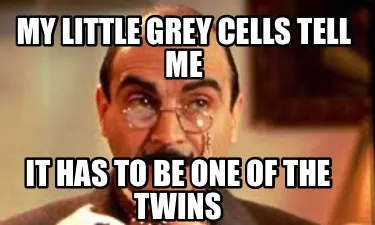 My little grey cells tell me It has to be one of the twins