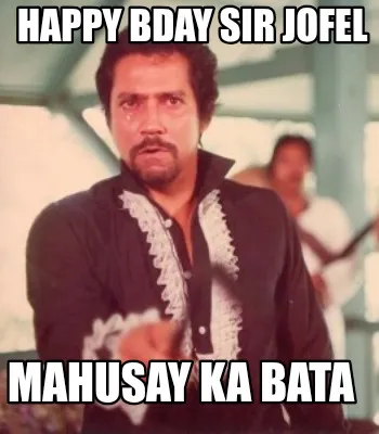 Happy Bday Sir Jofel Mahusay ka Bata