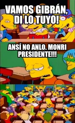 Vamos Gibrán, di lo tuyo! Ansí no ANLO. Monri presidente!!!