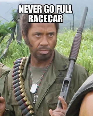 Never go full racecar
