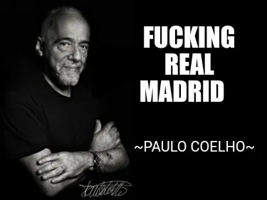 Fucking Real Madrid Paulo Coelho