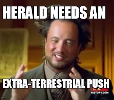 Funny Herald needs an extra-terrestrial push