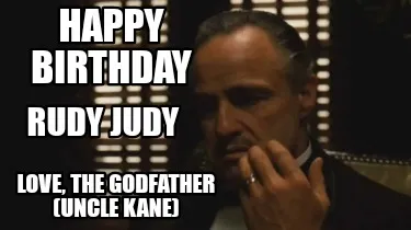 Funny Happy Birthday Rudy Judy Love, The Godfather (Uncle Kane)