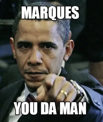 Marques You da man
