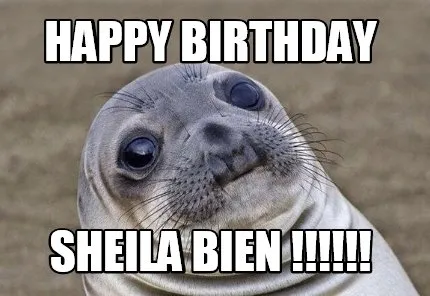 Funny Happy Birthday Sheila Bien !!!!!!