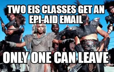 Funny Two EIS classes get an EPi-Aid email Only one can leave