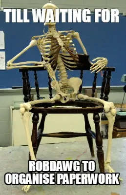 Till waiting for robdawg to organise paperwork