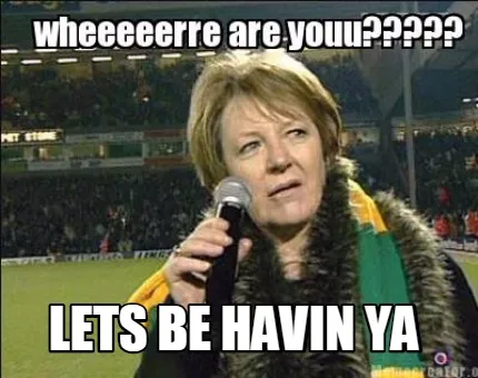 Lets be havin ya