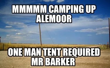 Funny Mmmmm camping up Alemoor One man tent required mr Barker
