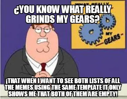 Funny ¿You know what really grinds my gears? ¡That when i want to see both lists of