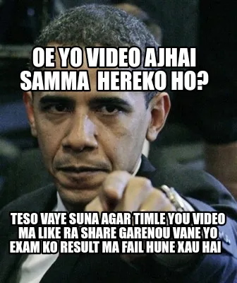 Funny Oe yo video ajhai samma Hereko ho? Teso vaye suna agar timle you video ma like