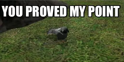 Funny You proved my point