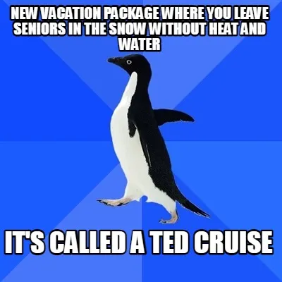 New vacation package where you leave seniors in the snow without heat and water