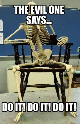 Funny The Evil One Says... Do It! Do It! Do It!