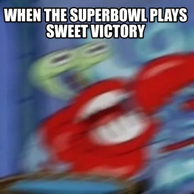 Funny when the superbowl plays sweet victory