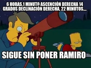 Funny 6 horas,1 minuto Ascención derecha 14 grados declinación derecha, 22 minutos..