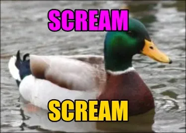 Scream scream