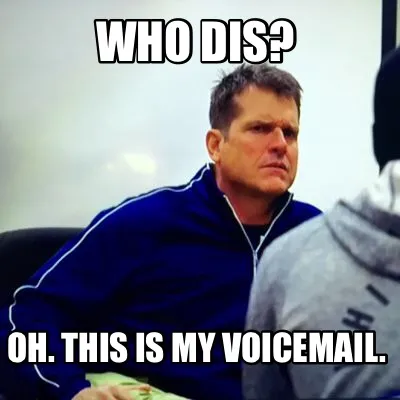 Funny Who dis? Oh. This is my voicemail.