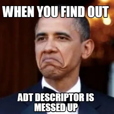 When you find out ADT descriptor is messed up