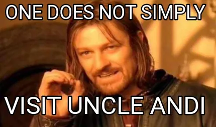 One does not simply Visit uncle andi