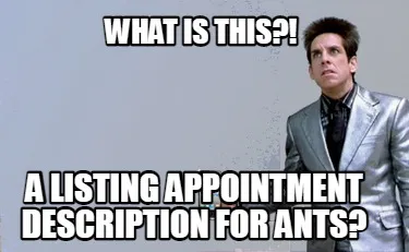 Funny What is this?! a listing appointment description for ants?