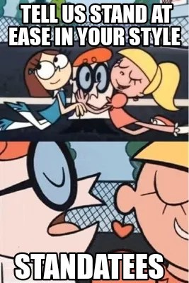 Funny Tell us stand at ease in your style Standatees