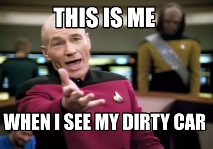 This is me when i see my dirty car