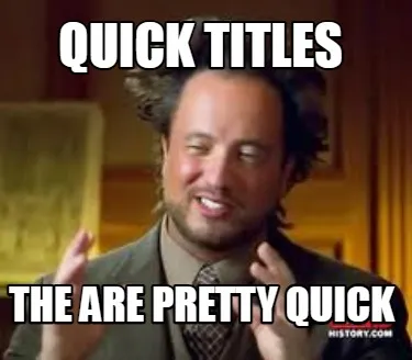 Funny quick titles the are pretty quick